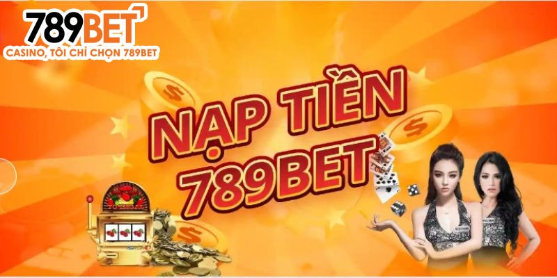 Thao tác nạp tiền 789BET cực nhanh chóng