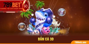 Bắn Cá 3D - Tựa Game Đình Đám Nhất Tại Nền Tảng 789BET