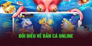 Đôi điều về bắn cá online
