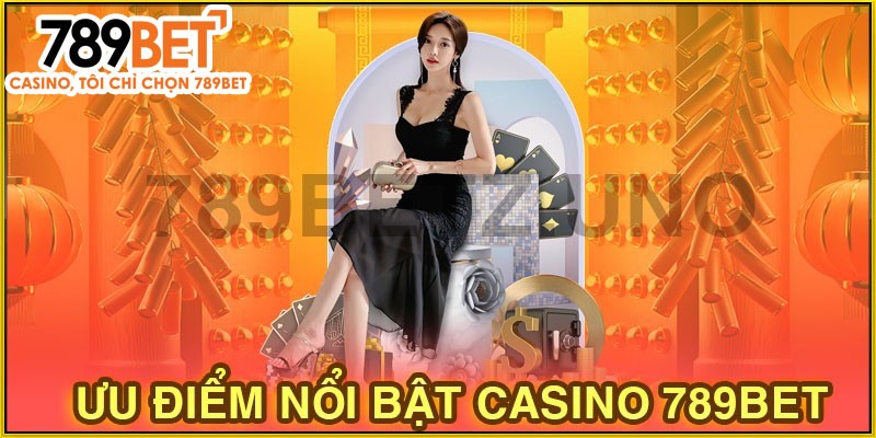 Một số điểm nổi bật của sân chơi casino 789Bet